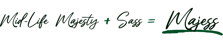 Mid-Life Majesty + Sass = Majess